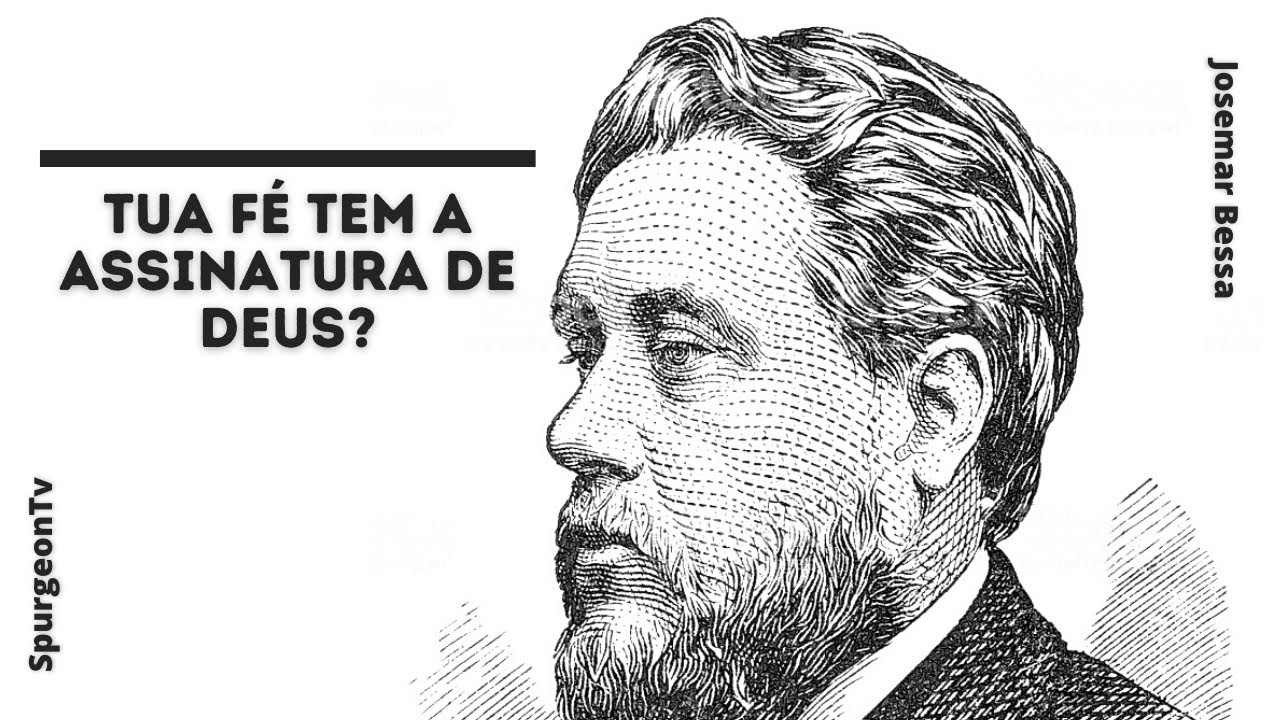 Tua fé tem a assinatura de Deus? | C. H. Spurgeon ( 1834 - 1892 )