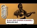 B.A.D. POP (POPEK & DANIEL) - BALLAD 4x4