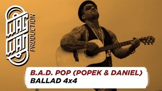 Video thumbnail of "B.A.D. POP (POPEK & DANIEL) - BALLAD 4x4"