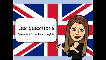 Comment formuler des questions en anglais ?