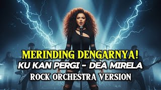 Download Lagu KU KAN PERGI (janji manismu) - DEA MIRELA | Epic Rock Orchestra Cover MP3