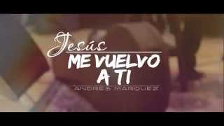 Video thumbnail of "Jesús me vuelvo a ti "Andres Marqués" (previus)"