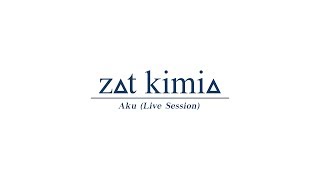 Zat Kimia - Aku (Live Session Video)