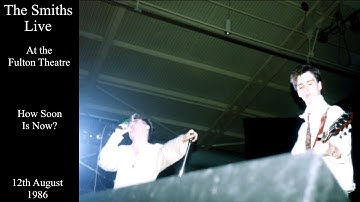 The Smiths Live | How Soon Is Now? | The Fulton Theatre | August 1986
