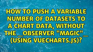 How to push a variable number of datasets to a chart data, without the _observer "magic"_ (using...