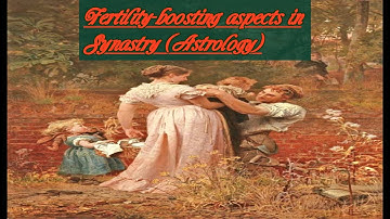 Fertility-boosting aspects in Synastry (Astrology)