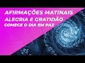 AFIRMAÇÕES MATINAIS PARA ALEGRIA E GRATIDÃO | COMECE O DIA EM PAZ E EMPOLGAÇÃO