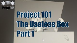 Project 101 - The Useless Box PART 1