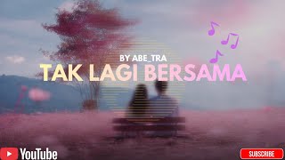 TAK LAGI BERSAMA (Official Lyric Video) | Lyrics By Ab_Tra | Lagu Galau Tentang Kerinduan💔 