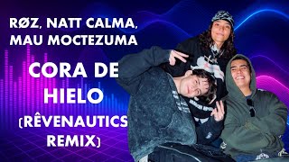 RØZ, Natt Calma, Mau Moctezuma - CORA DE HIELO (Rêvenautics Remix)