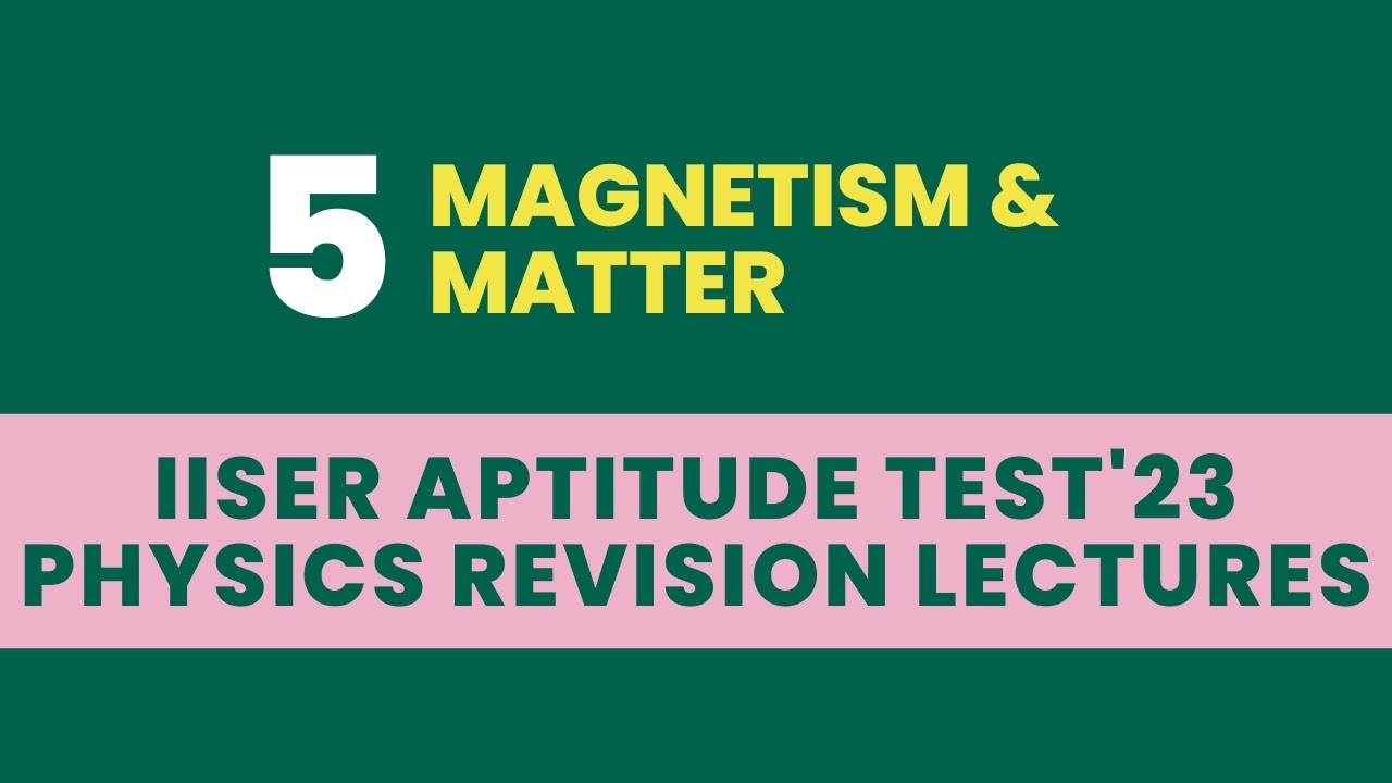 5-magnetism-and-matter-revision-iiser-aptitude-test-2023-youtube