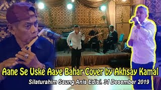 Aane Se Uske Aaye Bahar Cover by Akhsay Kamal Malam Silaturahim Edisi. 31 Desember 2019