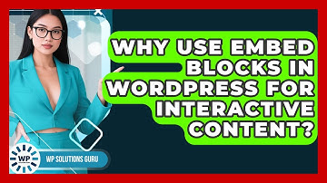 Why Use Embed Blocks In WordPress For Interactive Content? - WP Solutions Guru