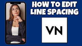 How To Edit Line Spacing On VN Video Editor | Step By Step Guide - VN Video Editor Tutorial
