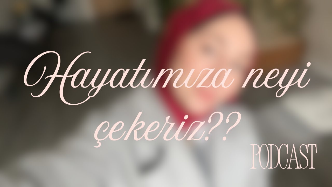 PODCAST|HAYATIMIZA NEYİ NASIL ÇEKERİZ??🥳😍🎙️