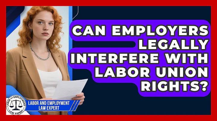 Can Employers Legally Interfere With Labor Union Rights? | Labor and Employment Law Expert News