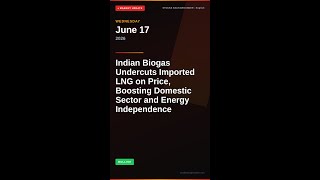 Indian Biogas Undercuts Imported LNG on Price, Boosting Domestic Sector and Energy Independence |...