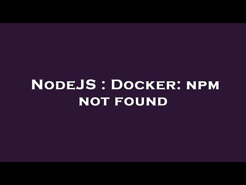 NodeJS : Docker: npm not found