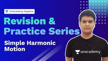 Simple Harmonic Motion | Physics Revision & Practice | Piyush Kamal | NEET UG | Unacademy Sapiens