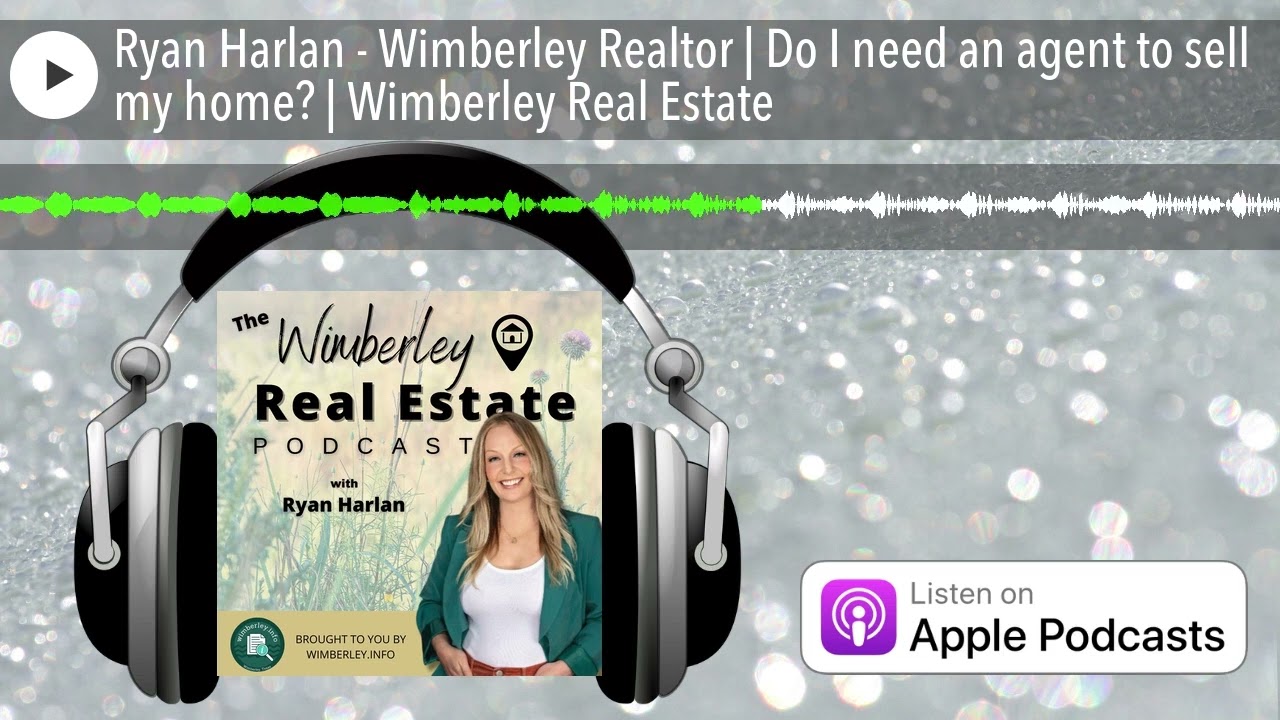 Ryan Harlan Wimberley Realtor | Do I need an agent to sell my home? | Wimberley Real Estate