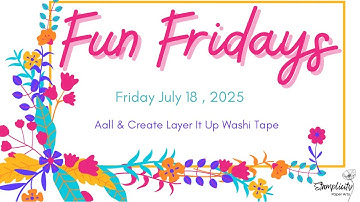 Fun Fridays July 18 - Aall & Create Layer It Up Washi Tape