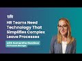 HR Teams Need Technology That Simplifies Complex Leave Processes