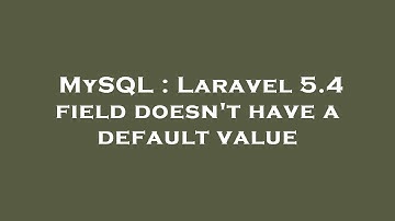 MySQL : Laravel 5.4 field doesn