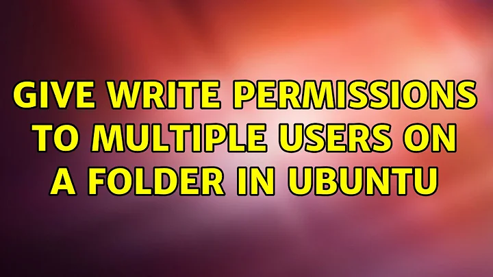 Give write permissions to multiple users on a folder in Ubuntu (2 Solutions!!)
