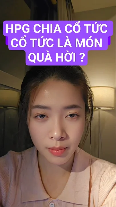 HPG CHIA CỔ TỨC CỔ TỨC LÀ MÓN QUÀ HỜI ? #cophieu #taichinh #chungkhoan #hpg