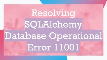 Resolving SQLAlchemy Database Operational Error 11001