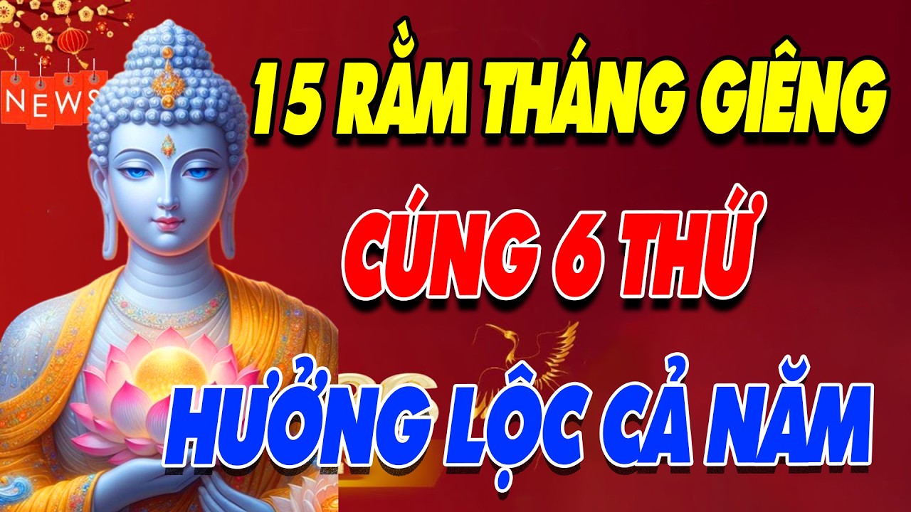 15 Rằm Tháng Giêng Cúng Thứ Hưởng Lộc Cả Năm _ Phật Giác Ngộ