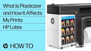 What Is Plasticizer and How It Affects My Prints | HP Latex | HP screenshot 2