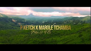 P Ketch x Marole Tchamba - Mère & Fils  ( clip officiel )