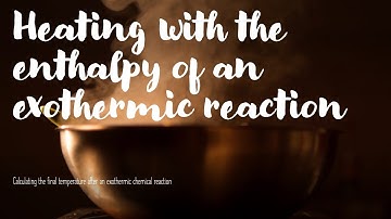 Ch 7 Calculating temperature increase from an exothermic reaction