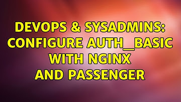 DevOps & SysAdmins: Configure auth_basic with Nginx and Passenger