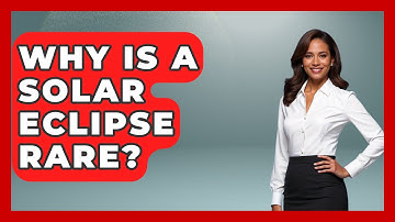 Why Is A Solar Eclipse Rare? - Physics Frontier