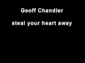 Geoff Chandler - Steal your heart away