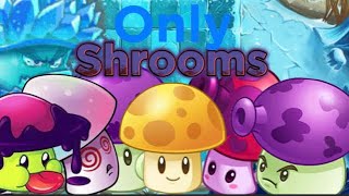 Can you beat plants vs zombies 2 only using shrooms? (Frostbite caves)