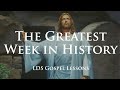 The Greatest Week in History - Christ's final week in Jerusalem