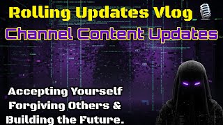 Rolling Updates Vlog - Channel Updates - Accepting Yourself Forgiving Others & Building the Future.