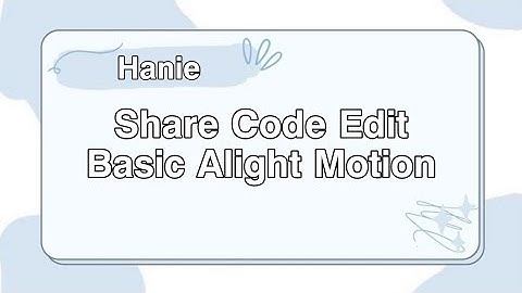 [Share code 3] Share 2 Code Edit Basic Beat Chậm Trên Alight Motion | By Hanie