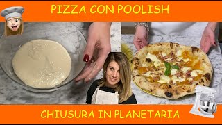 PIZZA CON POOLISH  PREFERMENTO LIQUIDO - PRONTA IN 24 ORE - CHIUSURA IN PLANETARIA