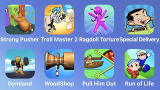 Strong Pusher, Troll Master 2, Ragdoll Torture, Special Delivery, Gymland, Wood Shop, Pull Him Out