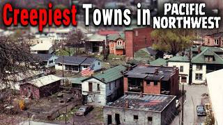 Top 7 Creepiest Towns in the Pacific Northwest (Locals warn You Not to Visit)