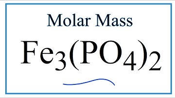 Molar Mass / Molecular Weight of Fe3(PO4)2: Iron (III) phosphate