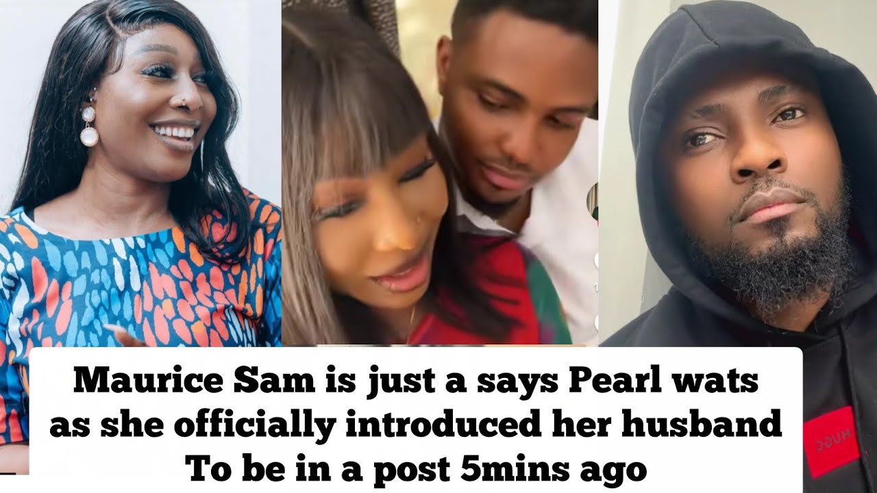 Maurice Sam is just a friend says Pearlwats as she officially introduced her husband to be in a post
