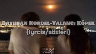 BATUHAN KORDEL-YALANCI KÖPEK (lyrcis/sözleri) Resimi