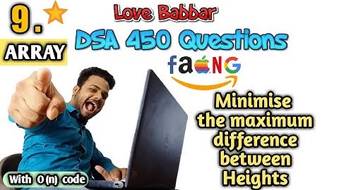 Minimise the maximum difference between heights|Q.9| Love Babbar DSA 450 Questions | Er Sahil
