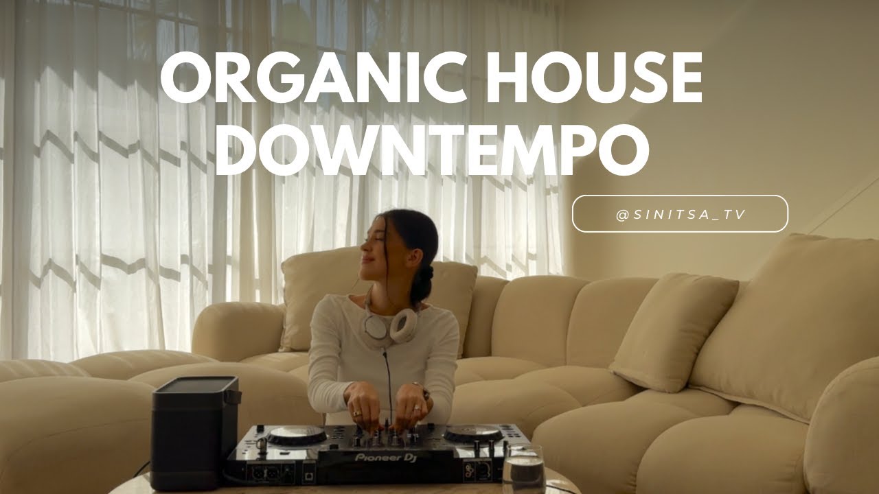 Organic House & Chill Downtempo – Soft & Soulful Mix
