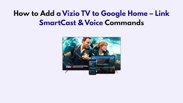 How to Add a Vizio TV to Google Home – Link SmartCast & Voice Commands